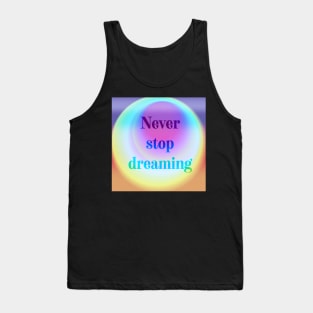 Never stop dreaming psychedelic quote Tank Top